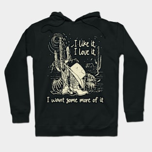 I Like It, I Love It, I Want Some More Of It Western Cowgirl Hoodie